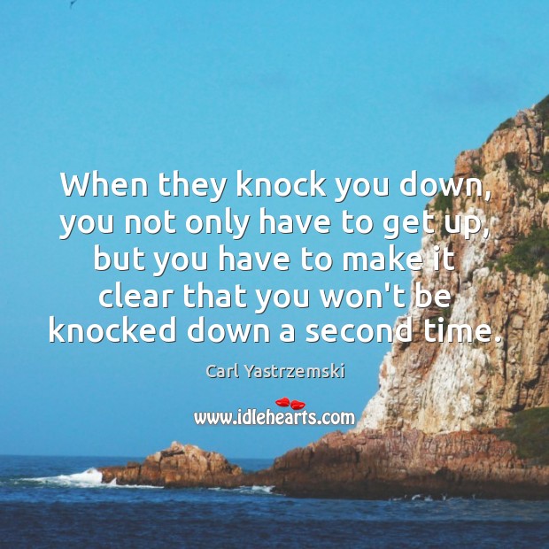 When they knock you down, you not only have to get up, Image
