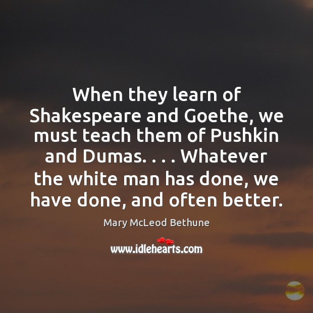 When they learn of Shakespeare and Goethe, we must teach them of Image