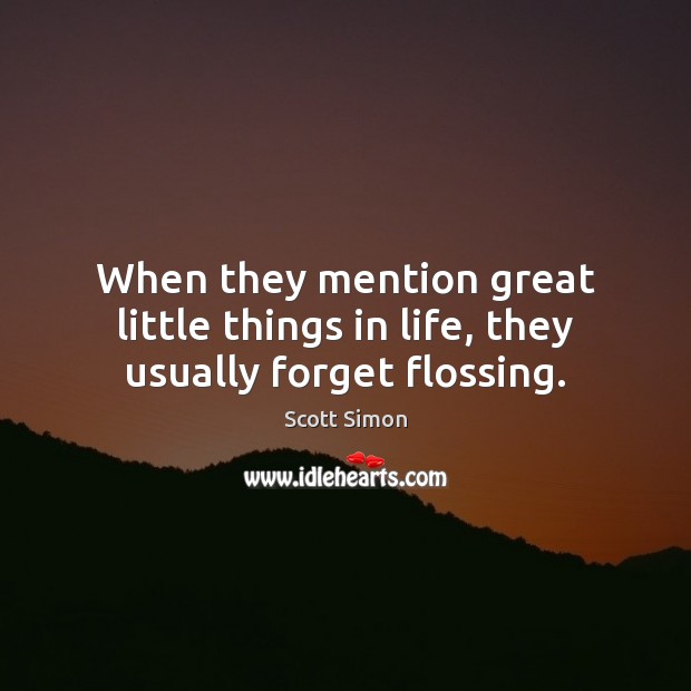 When they mention great little things in life, they usually forget flossing. Image