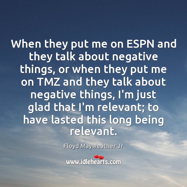 When they put me on ESPN and they talk about negative things, Floyd Mayweather Jr Picture Quote