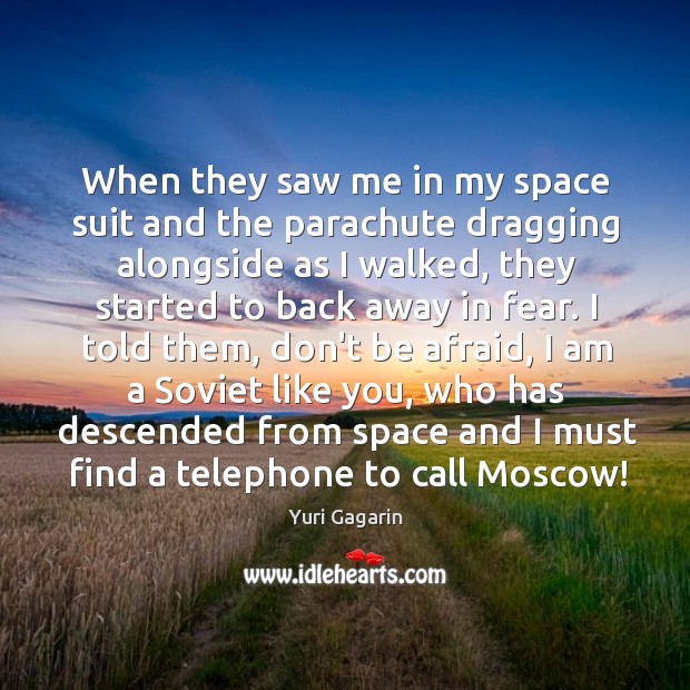 When they saw me in my space suit and the parachute dragging Yuri Gagarin Picture Quote