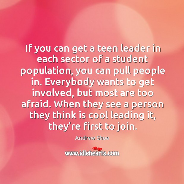 When they see a person they think is cool leading it, they’re first to join. Image