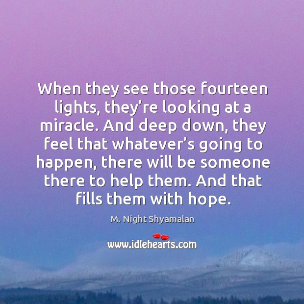 When they see those fourteen lights, they’re looking at a miracle. M. Night Shyamalan Picture Quote