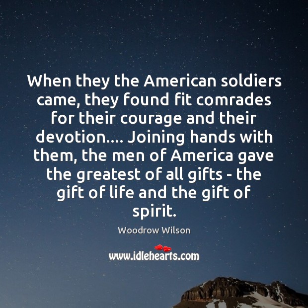 When they the American soldiers came, they found fit comrades for their Woodrow Wilson Picture Quote