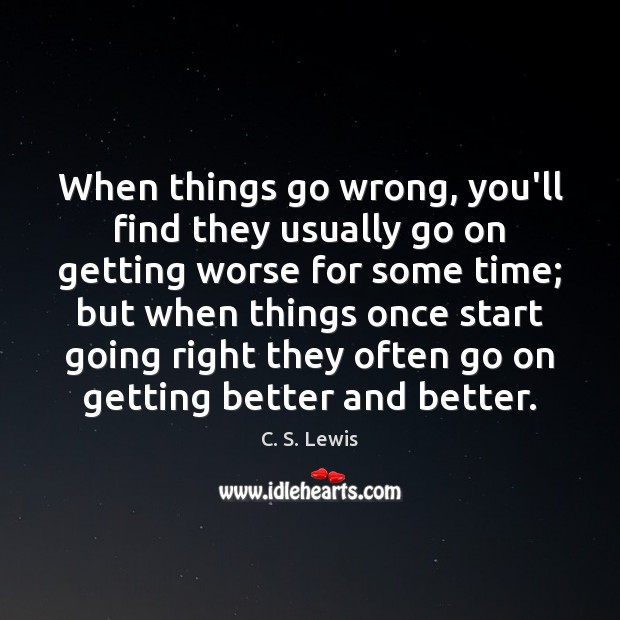 When things go wrong, you’ll find they usually go on getting worse C. S. Lewis Picture Quote