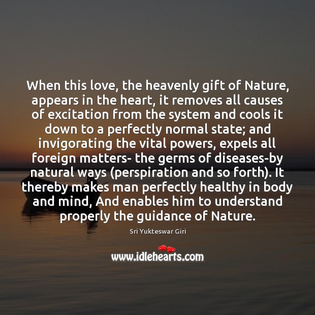 When this love, the heavenly gift of Nature, appears in the heart, Sri Yukteswar Giri Picture Quote