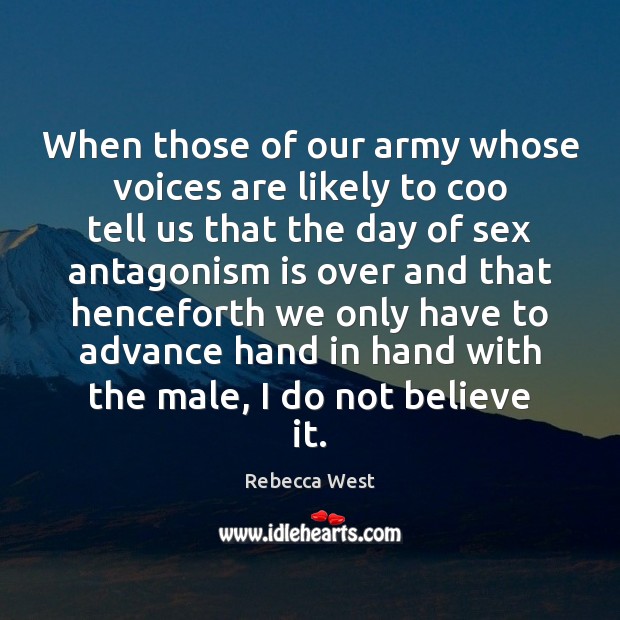 When those of our army whose voices are likely to coo tell Rebecca West Picture Quote