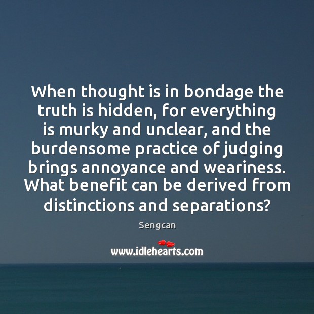 When thought is in bondage the truth is hidden, for everything is Truth Quotes Image