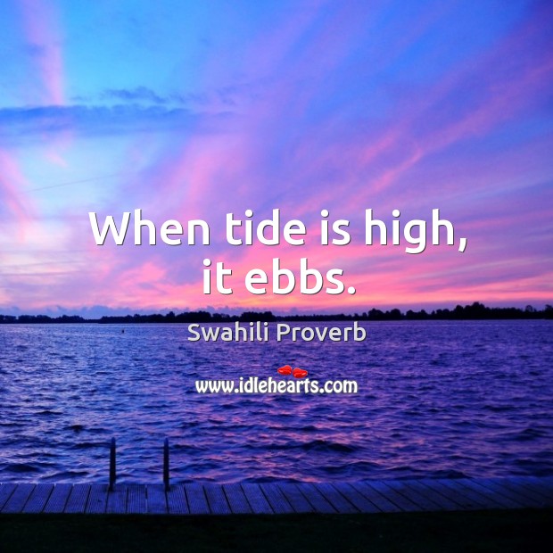 When tide is high, it ebbs. Swahili Proverbs Image