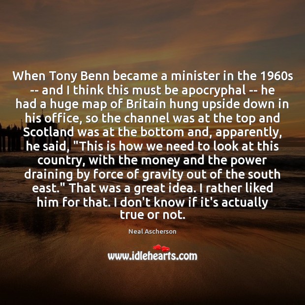 When Tony Benn became a minister in the 1960s — and I Neal Ascherson Picture Quote