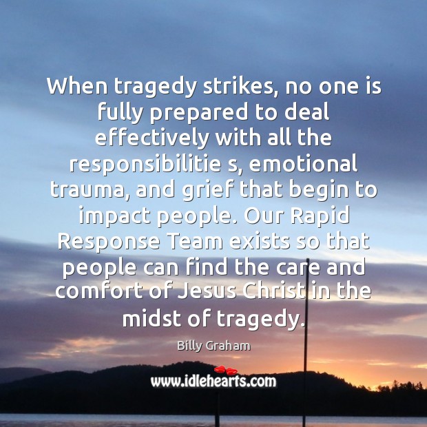 When tragedy strikes, no one is fully prepared to deal effectively with Billy Graham Picture Quote