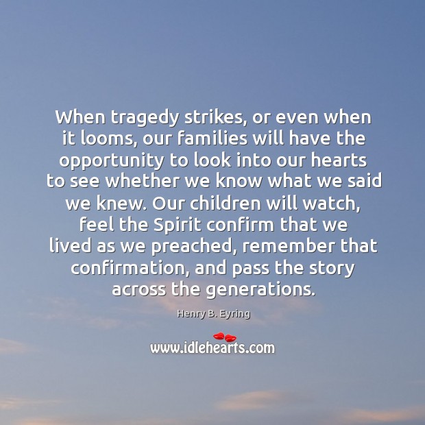When tragedy strikes, or even when it looms, our families will have Image