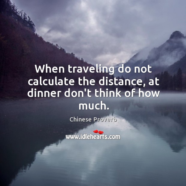 When traveling do not calculate the distance, at dinner Chinese Proverbs Image