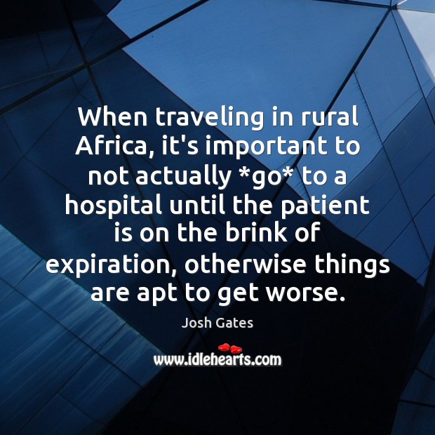 When traveling in rural Africa, it’s important to not actually *go* to Patient Quotes Image