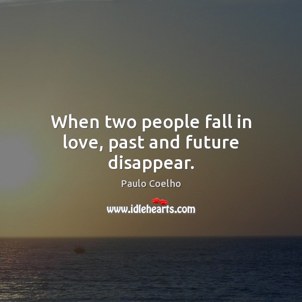 When two people fall in love, past and future disappear. Image
