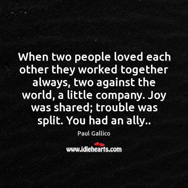 When two people loved each other they worked together always, two against Paul Gallico Picture Quote