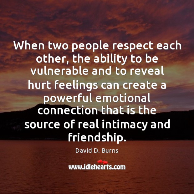 When two people respect each other, the ability to be vulnerable and David D. Burns Picture Quote