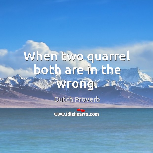 When two quarrel both are in the wrong. Dutch Proverbs Image