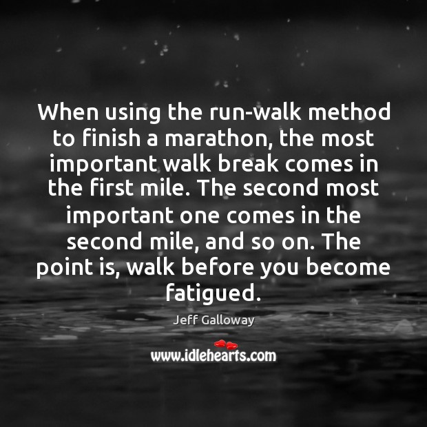 When using the run-walk method to finish a marathon, the most important Jeff Galloway Picture Quote