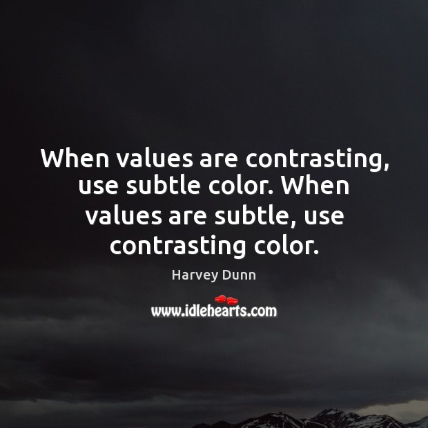 When values are contrasting, use subtle color. When values are subtle, use Harvey Dunn Picture Quote