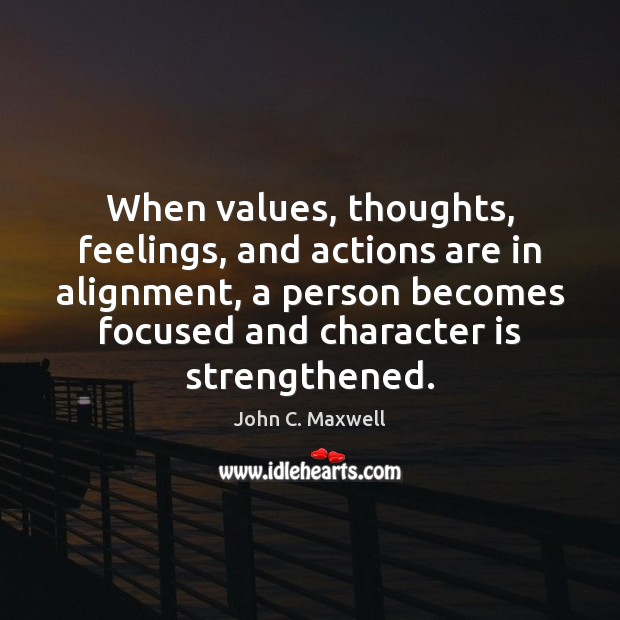 When values, thoughts, feelings, and actions are in alignment, a person becomes Character Quotes Image