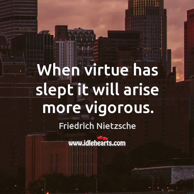 When virtue has slept it will arise more vigorous. Image