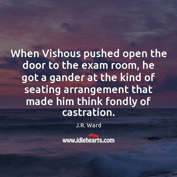 When Vishous pushed open the door to the exam room, he got J.R. Ward Picture Quote