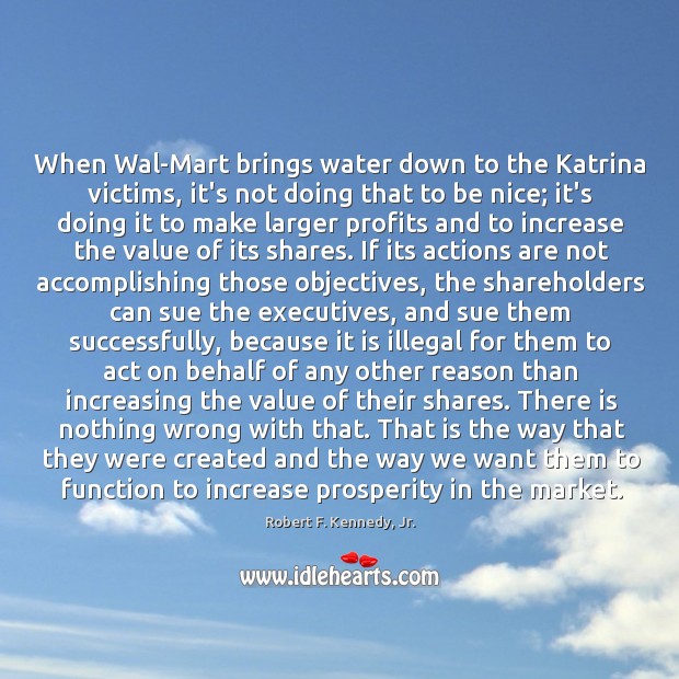 When Wal-Mart brings water down to the Katrina victims, it’s not doing Be Nice Quotes Image