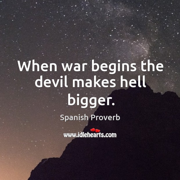 When war begins the devil makes hell bigger. Spanish Proverbs Image