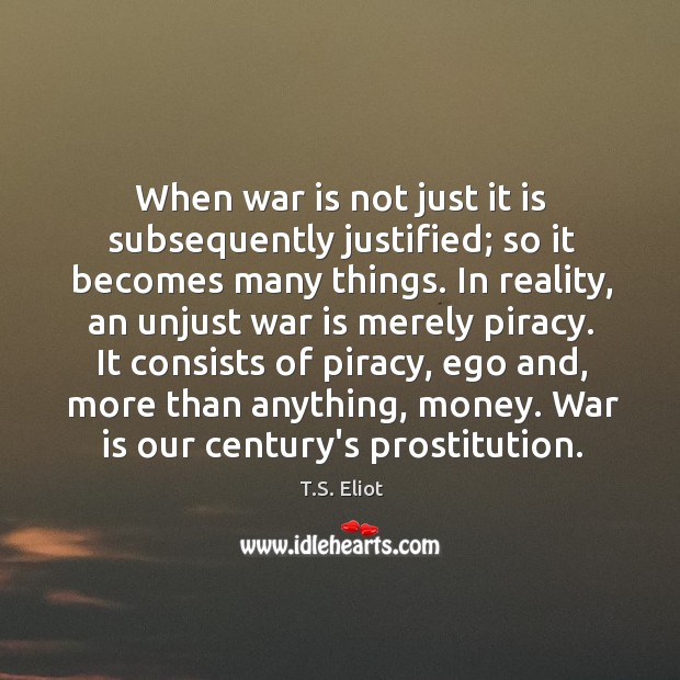 When war is not just it is subsequently justified; so it becomes Image