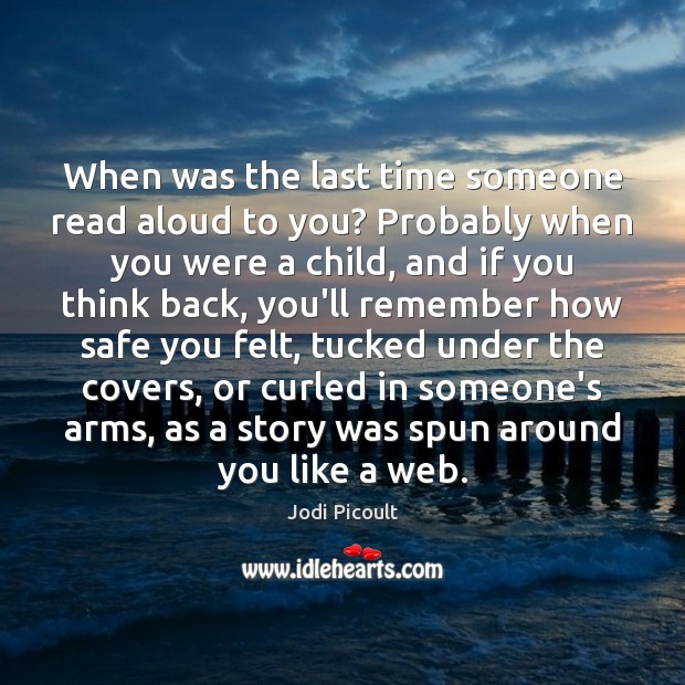 When was the last time someone read aloud to you? Probably when Jodi Picoult Picture Quote
