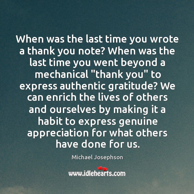 When was the last time you wrote a thank you note? When Michael Josephson Picture Quote