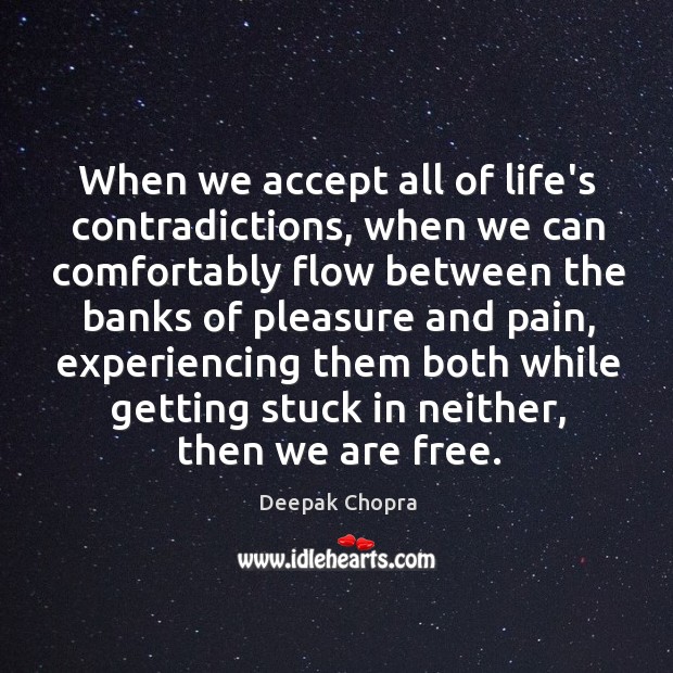When we accept all of life’s contradictions, when we can comfortably flow Deepak Chopra Picture Quote
