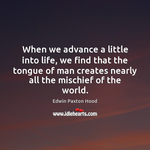 When we advance a little into life, we find that the tongue Edwin Paxton Hood Picture Quote