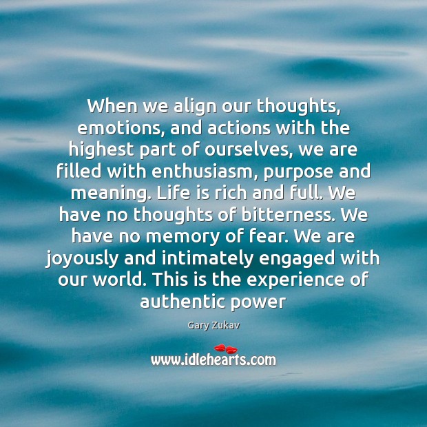 When we align our thoughts, emotions, and actions with the highest part Gary Zukav Picture Quote