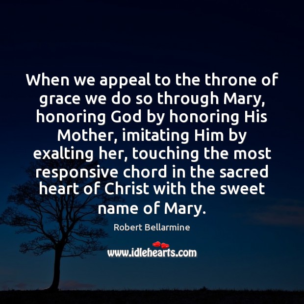 When we appeal to the throne of grace we do so through Robert Bellarmine Picture Quote