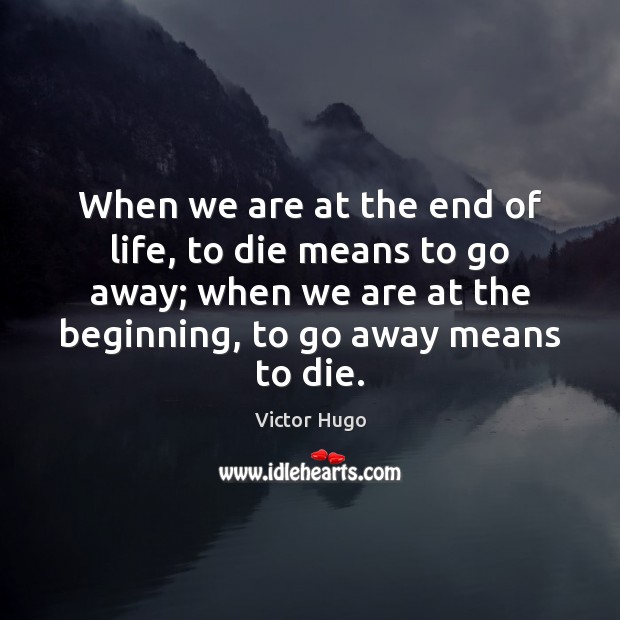 When we are at the end of life, to die means to Victor Hugo Picture Quote