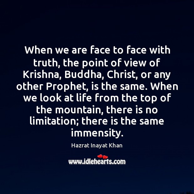 When we are face to face with truth, the point of view Hazrat Inayat Khan Picture Quote