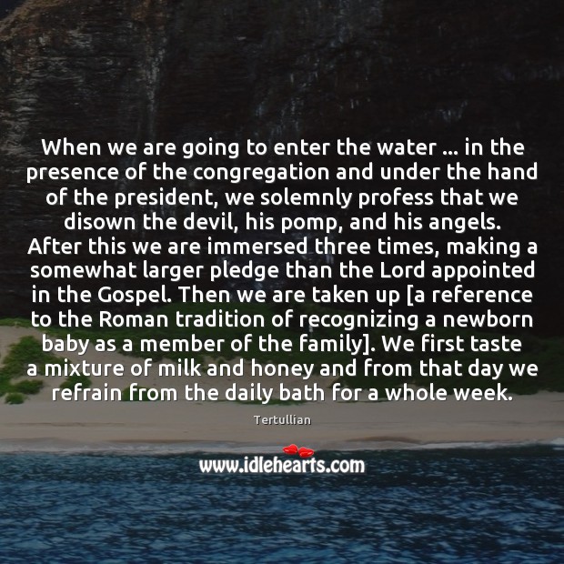 When we are going to enter the water … in the presence of Tertullian Picture Quote
