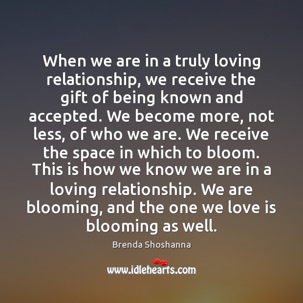 When we are in a truly loving relationship, we receive the gift Brenda Shoshanna Picture Quote