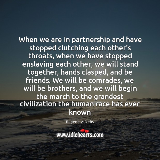 When we are in partnership and have stopped clutching each other’s throats, Eugene V. Debs Picture Quote
