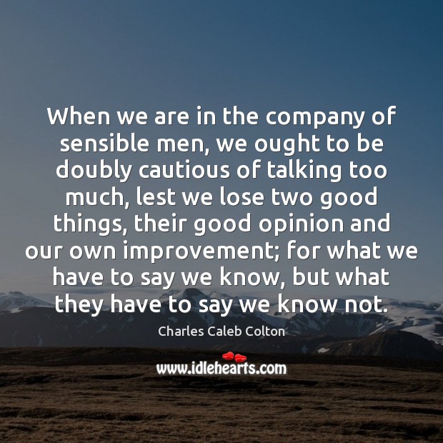 When we are in the company of sensible men, we ought to Charles Caleb Colton Picture Quote