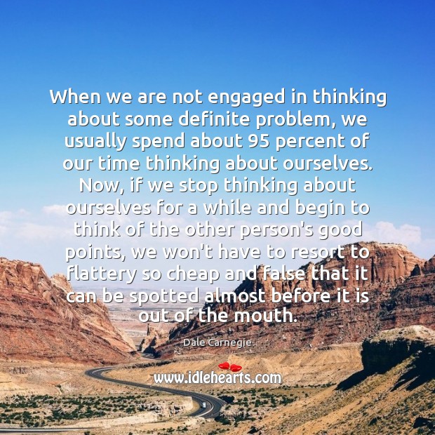 When we are not engaged in thinking about some definite problem, we Dale Carnegie Picture Quote