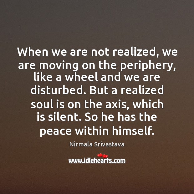 When we are not realized, we are moving on the periphery, like Moving On Quotes Image