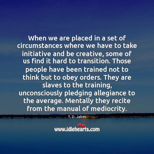 When we are placed in a set of circumstances where we have Image