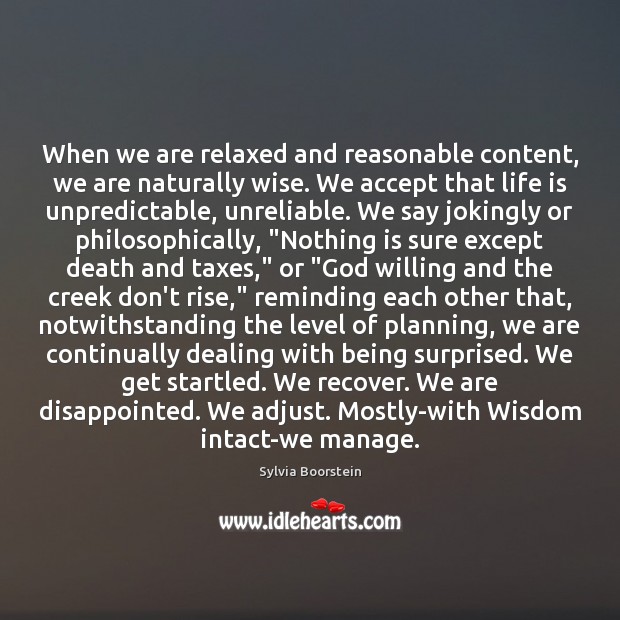 When we are relaxed and reasonable content, we are naturally wise. We Sylvia Boorstein Picture Quote