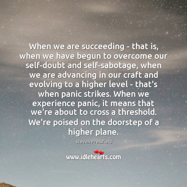 When we are succeeding – that is, when we have begun to 