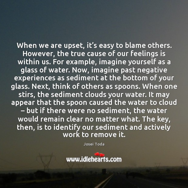 When we are upset, it’s easy to blame others. However, the 