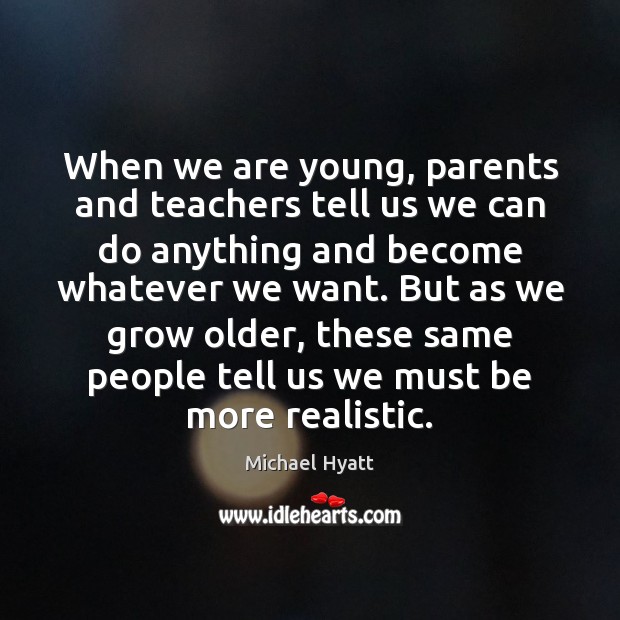 When we are young, parents and teachers tell us we can do 