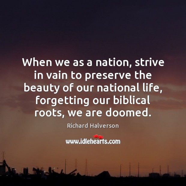 When we as a nation, strive in vain to preserve the beauty Richard Halverson Picture Quote